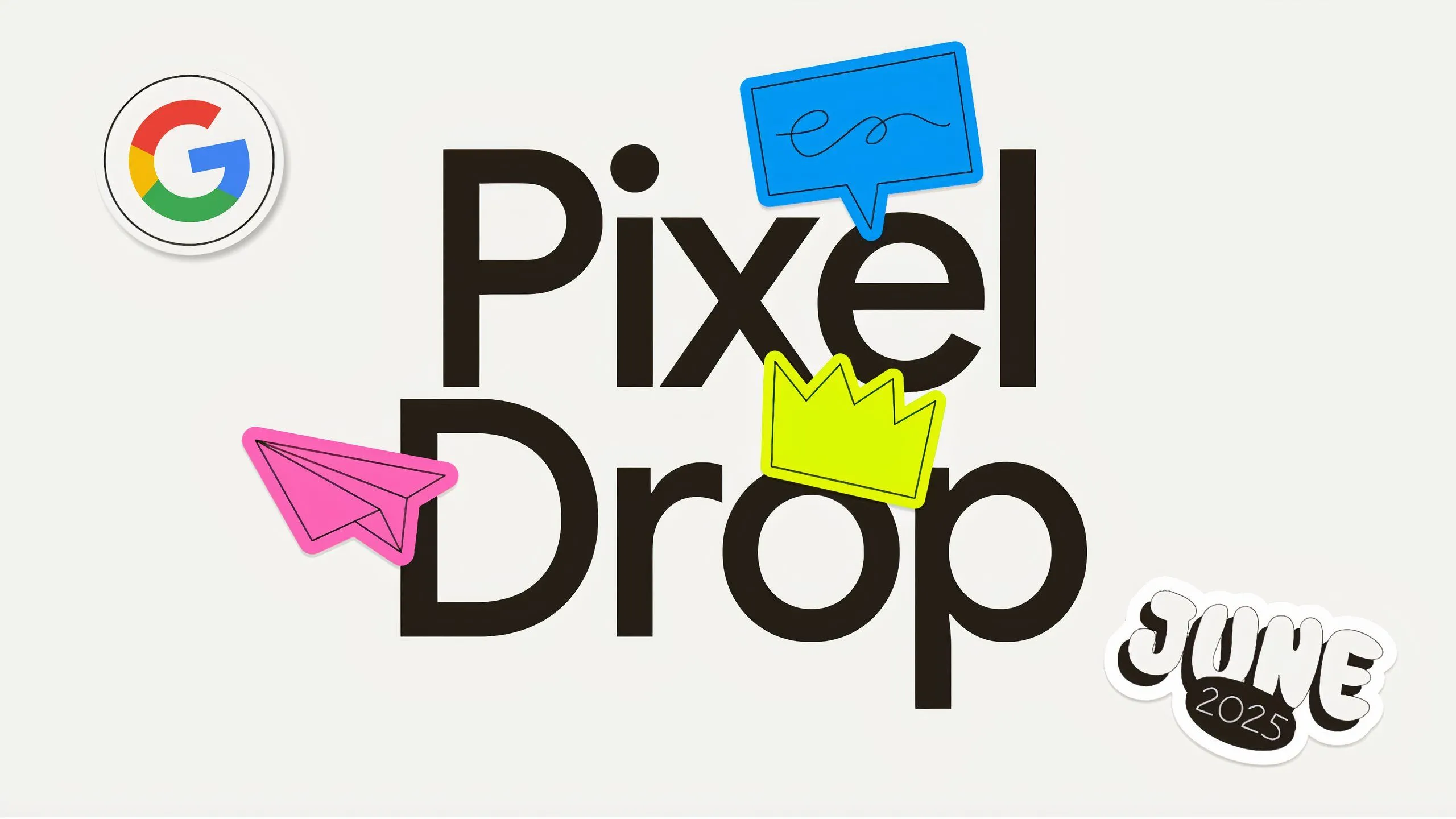 Pixel Feature Drop tháng 6 năm 2025 mang đến tính năng mới cho điện thoại Pixel